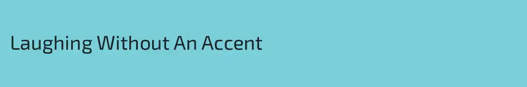 Laughing Without An Accent